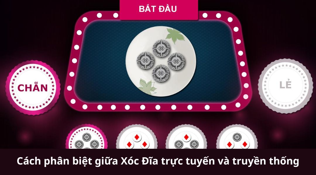 Cách phân biệt giữa Xóc Đĩa trực tuyến và truyền thống