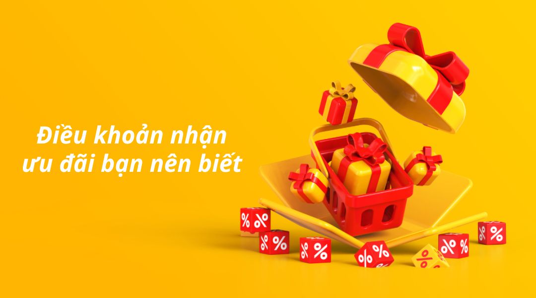 Điều khoản nhận ưu đãi bạn nên biết