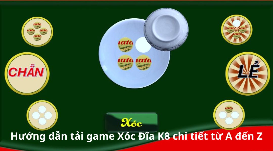 Hướng dẫn tải game Xóc Đĩa K8 chi tiết từ A đến Z