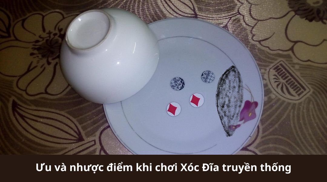 Ưu và nhược điểm khi chơi Xóc Đĩa truyền thống